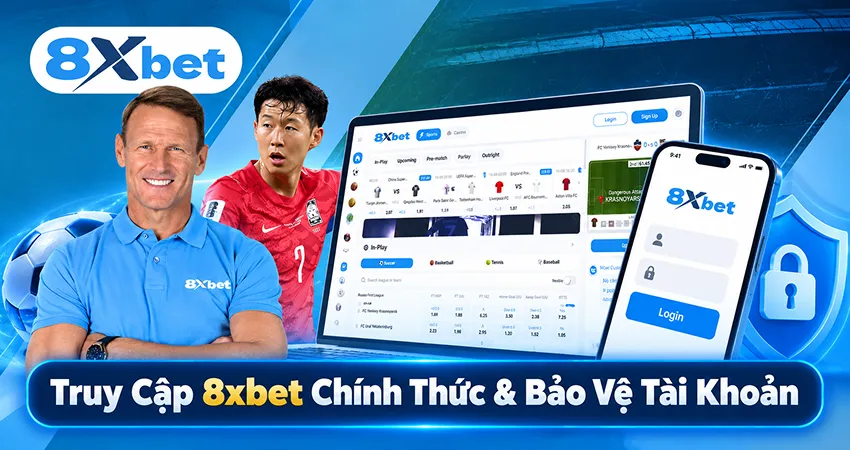 Truy Cập 8xbet Chính Thức & Bảo Vệ Tài Khoản