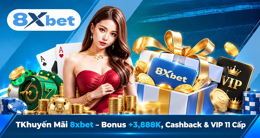 Khuyến Mãi 8xbet – Bonus +3,888K, Cashback & VIP 11 Cấp