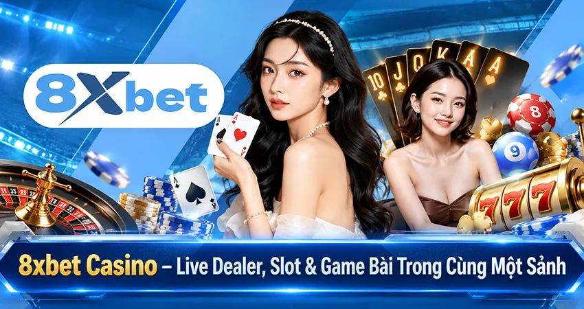 8xbet Casino – Live Dealer, Slot & Game Bài Trong Cùng Một Sảnh